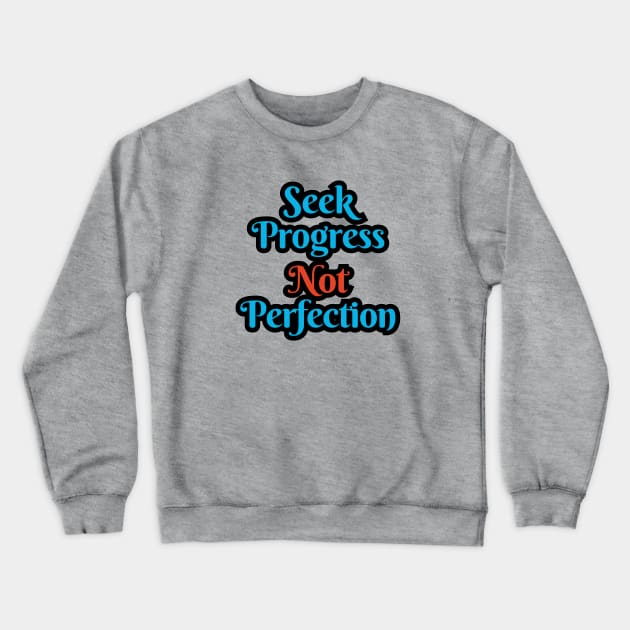 t-shirt SEEK PROGRESS NOT PERFECTION Crewneck Sweatshirt by Elizzart